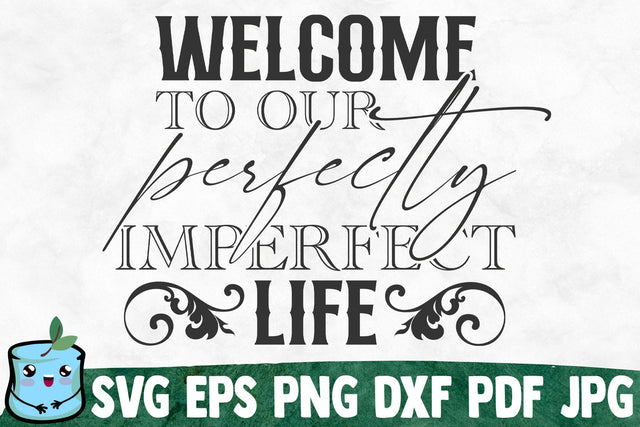 Welcome To Our Perfectly Imperfect Life SVG MintyMarshmallows 