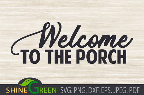 Welcome to Our Porch - Farmhouse Sign SVG DXF PNG SVG Shine Green Art 