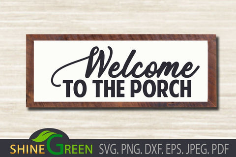Welcome to Our Porch - Farmhouse Sign SVG DXF PNG SVG Shine Green Art 