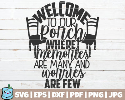 Welcome To Our Porch Where Memories Are Many And Worries Are Few SVG MintyMarshmallows 