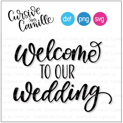 Welcome To Our Wedding Cut File Hand Lettered SVG Cursive by Camille 