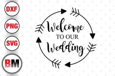 Welcome To Our Wedding SVG, PNG, DXF Files SVG BMDesign 