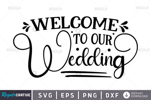 Welcome to our wedding SVG SVG Regulrcrative 