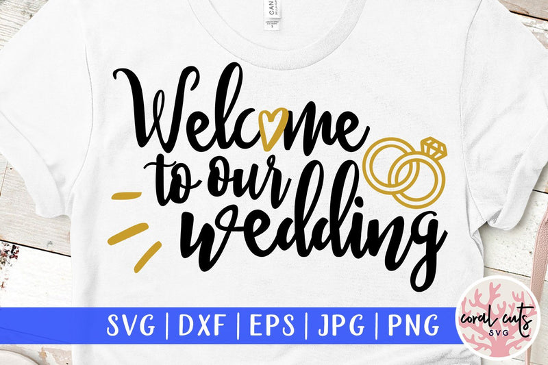 Welcome To Our Wedding – Wedding SVG EPS DXF PNG Cutting Files SVG CoralCutsSVG 