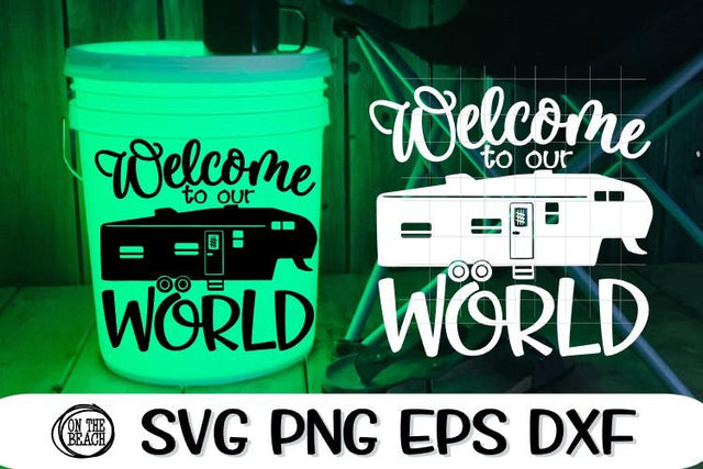 Welcome To Our World - Fifth Wheel SGV - Camping LED Bucket SVG On the Beach Boutique 