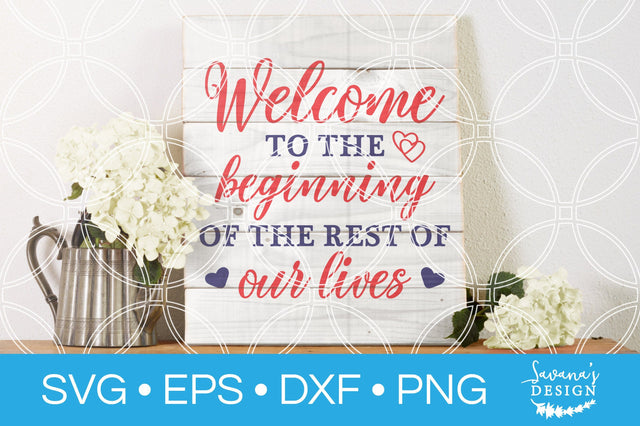 Welcome To The Beginning Of The Rest Of Our Lives SVG SVG SavanasDesign 