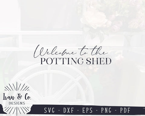 Welcome to the Potting Shed SVG Files | Gardening | Spring | Farmhouse SVG (930270348) SVG Ivan & Co. Designs 