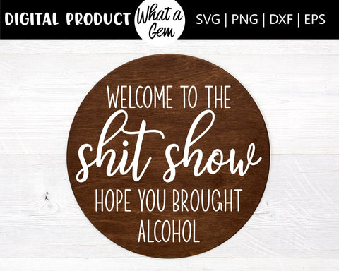 Welcome to the Shit Show Door Hanger SVG | Shit Show Wood Round | Alcohol | Funny welcome signs | Funny Front Door Sign SVG | Home Decor DIY SVG What A Gem SVG 