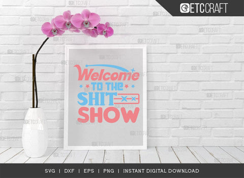 Welcome To The Shit Show SVG Cut File, Newborn Svg, Baby Shower Gift Svg, First Birthday Svg, Auntie Gift Svg, ETC T00544 SVG ETC Craft 