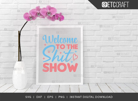 Welcome To The Shit Show SVG Cut File, Newborn Svg, Baby Shower Gift Svg, First Birthday Svg, Auntie Gift Svg, ETC T00544 SVG ETC Craft 