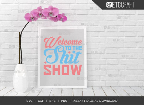 Welcome To The Shit Show SVG Cut File, Newborn Svg, Baby Shower Gift Svg, First Birthday Svg, Auntie Gift Svg, ETC T00544 SVG ETC Craft 