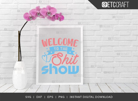 Welcome To The Shit Show SVG Cut File, Newborn Svg, Baby Shower Gift Svg, First Birthday Svg, Auntie Gift Svg, ETC T00544 SVG ETC Craft 