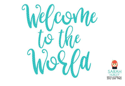 Welcome To The World SVG Sarah Hurley 
