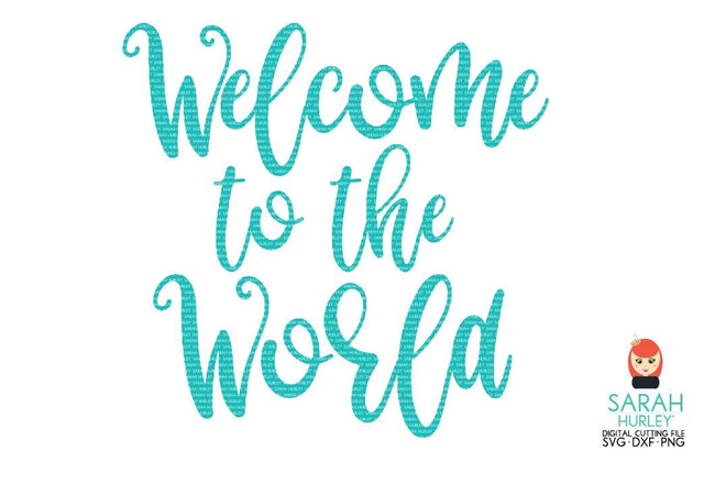 Welcome To The World SVG Sarah Hurley 