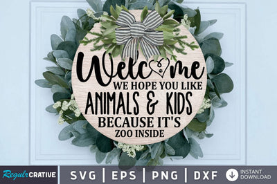 Welcome We Hope You Like Animals & Kids Because It's Zoo Inside SVG SVG Regulrcrative 