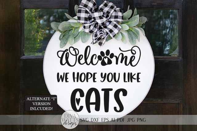 Welcome We Hope You Like Cats | Farmhouse Sign | Pet DXF and more! SVG Diva Watts Designs 