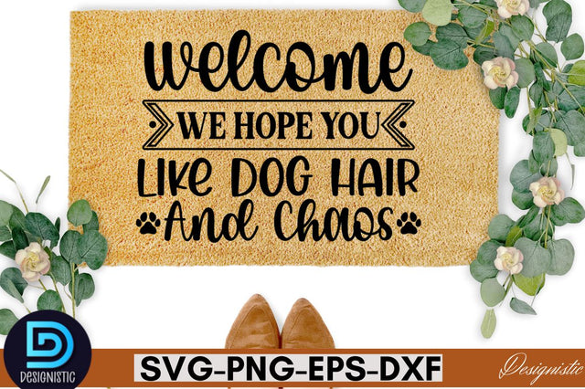 Welcome we hope you like dog hair and chaos SVG SVG DESIGNISTIC 