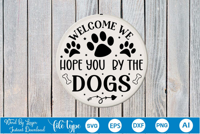 Welcome We Hope You Like Dogs Round Sign SVG SVGs,Quotes and Sayings,Food & Drink,On Sale, Print & Cut SVG DesignPlante 503 