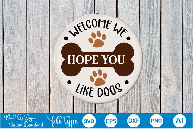 Welcome We Hope You Like Dogs Round Signs SVG Cut File SVGs,Quotes and Sayings,Food & Drink,On Sale, Print & Cut SVG DesignPlante 503 