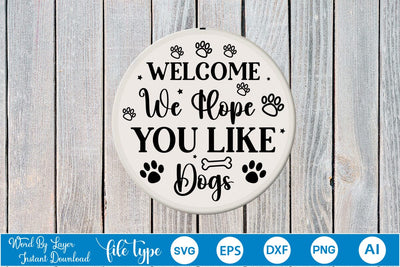 Welcome We Hope You Like Dogs Round Signs SVG SVGs,Quotes and Sayings,Food & Drink,On Sale, Print & Cut SVG DesignPlante 503 