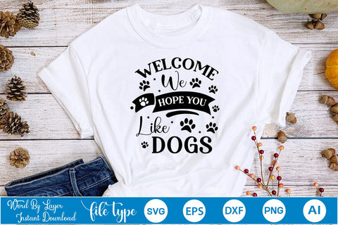 Welcome We Hope You Like Dogs SVG Cut File, Dog SVG Design SVGs,Quotes and Sayings,Food & Drink,On Sale, Print & Cut SVG DesignPlante 503 