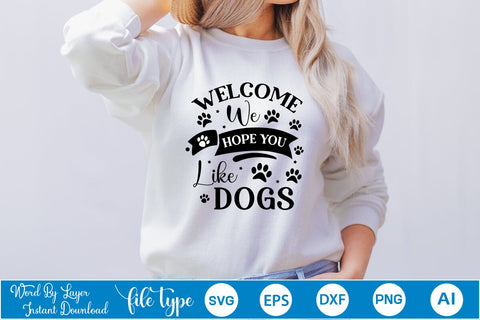 Welcome We Hope You Like Dogs SVG Cut File, Dog SVG Design SVGs,Quotes and Sayings,Food & Drink,On Sale, Print & Cut SVG DesignPlante 503 