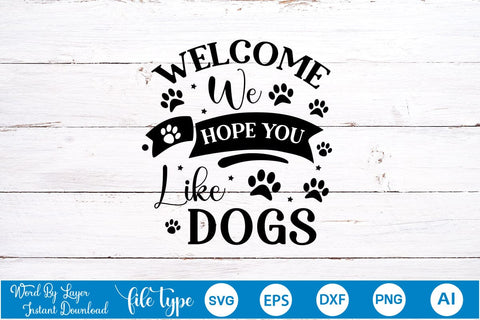 Welcome We Hope You Like Dogs SVG Cut File, Dog SVG Design SVGs,Quotes and Sayings,Food & Drink,On Sale, Print & Cut SVG DesignPlante 503 