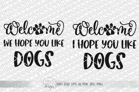 Welcome We Hope You Like Dogs SVG | Farmhouse Sign | DXF and more SVG Diva Watts Designs 
