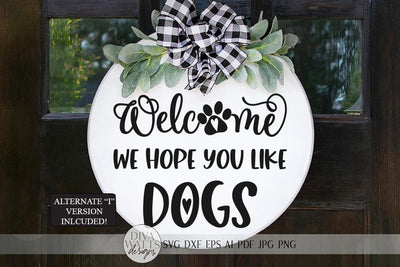 Welcome We Hope You Like Dogs SVG | Farmhouse Sign | DXF and more SVG Diva Watts Designs 