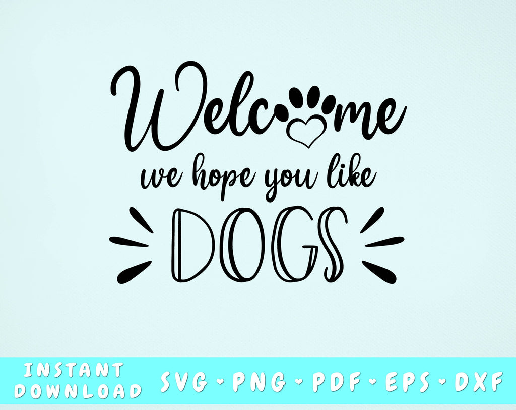 Welcome We Hope You Like Dogs SVG - So Fontsy