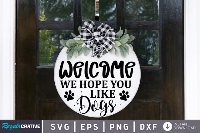 Welcome We Hope You Like Dogs SVG SVG Regulrcrative 