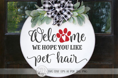 Welcome We Hope You Like Pet Hair SVG | Farmhouse Sign SVG | Dog or Cat Doormat SVG | dxf and more SVG Diva Watts Designs 