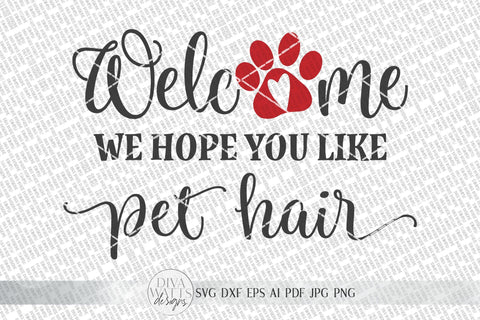 Welcome We Hope You Like Pet Hair SVG | Farmhouse Sign SVG | Dog or Cat Doormat SVG | dxf and more SVG Diva Watts Designs 