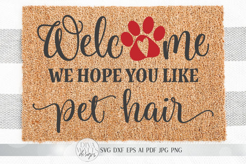 Welcome We Hope You Like Pet Hair SVG | Farmhouse Sign SVG | Dog or Cat Doormat SVG | dxf and more SVG Diva Watts Designs 