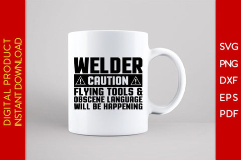 Welder Caution Flying Tools & Obscene Language Will Be Happening SVG PNG PDF Cut File SVG Creativedesigntee 