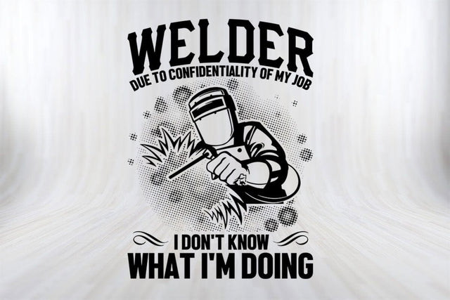 Welder Due To Confidentiality Of My Job I Don't Know What I'M Doing Welder SVG PNG SVG SVG Print File 