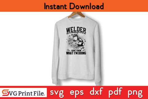 Welder Due To Confidentiality Of My Job I Don't Know What I'M Doing Welder SVG PNG SVG SVG Print File 