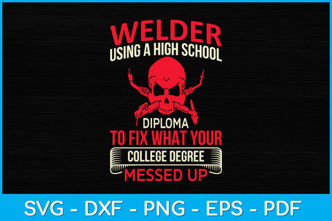Welder Using A High School Diploma To Fix What your Ironworker Svg Design SVG artprintfile 