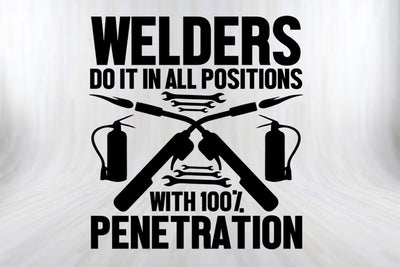 Welders Do It In All Positions With 100% Penetration Funny Welder SVG PNG Craft Cut File SVG SVG Print File 