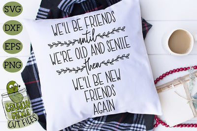 We'll Be Friends Until We're Old and Senile SVG SVG Crunchy Pickle 