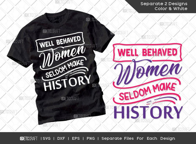 Well Behaved Women Seldom Make History Svg Cut File | International Women's Day Svg | Dxf | Eps | Png | Tshirt Design SVG ETC Craft 