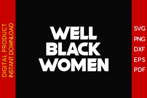 Well Black Women SVG PNG EPS PDF Cut File SVG Creativedesigntee 