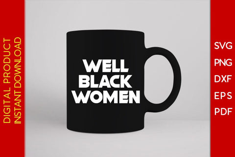 Well Black Women SVG PNG EPS PDF Cut File SVG Creativedesigntee 