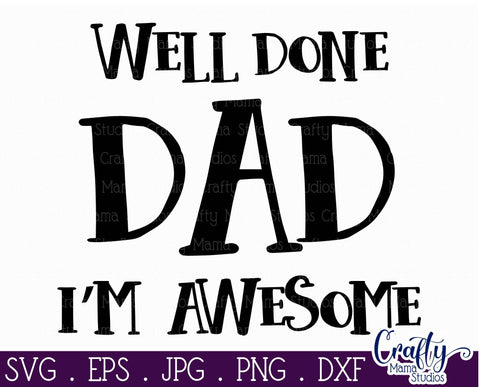 Well Done Dad I'm Awesome Svg SVG Crafty Mama Studios 