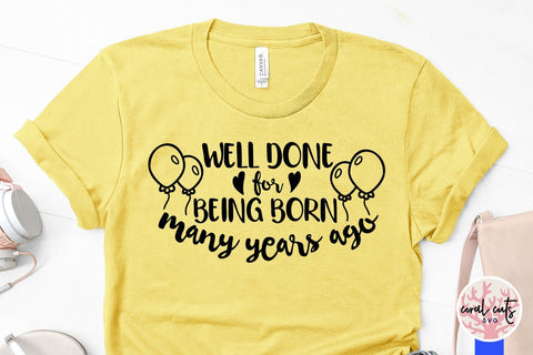Well done for being born many years ago – Birthday SVG EPS DXF PNG SVG CoralCutsSVG 