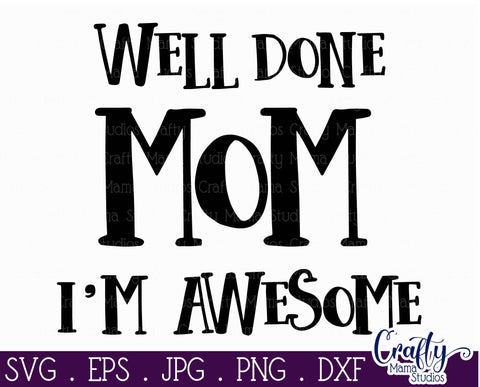 Well Done Mom I'm Awesome Svg SVG Crafty Mama Studios 