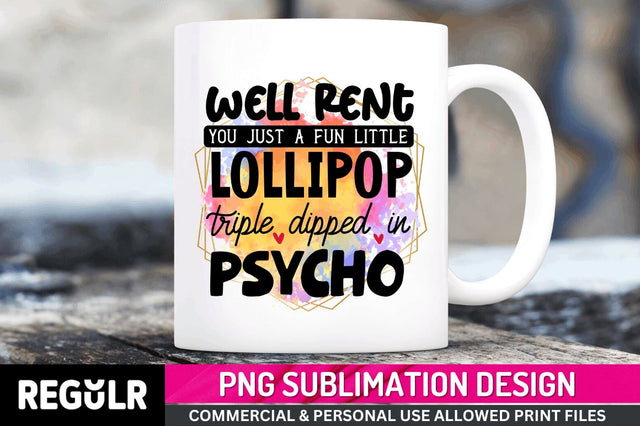 Well rent you just a fun little Sublimation PNG, Funny Quotes Sublimation Design Sublimation Regulrcrative 