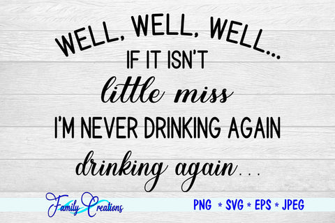 Well, Well, Well.. If it isn't little miss I'm Never Drinking Again SVG Family Creations 