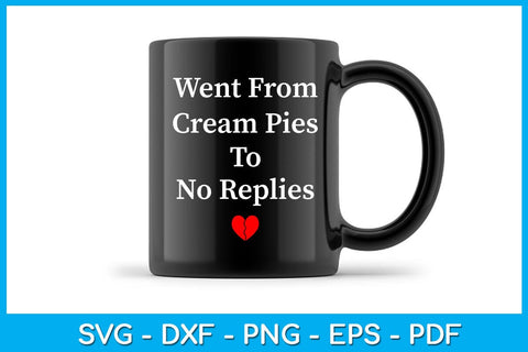 Went From Cream Pies To No Replies SVG PNG PDF Cut File SVG Creativedesigntee 