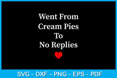 Went From Cream Pies To No Replies SVG PNG PDF Cut File SVG Creativedesigntee 